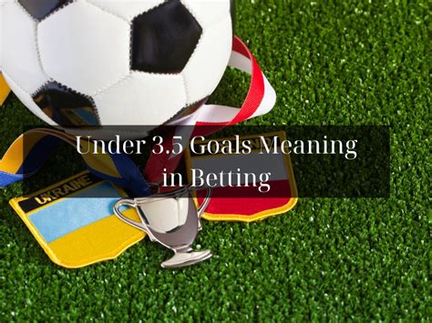 under 5.5 goals meaning|Over/Under 5.5 Goals Means .